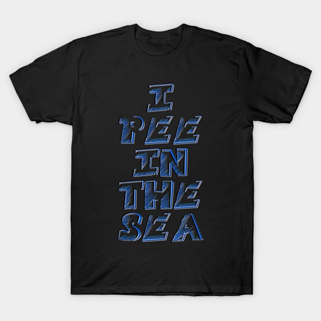 I PEE IN THE SEA 2 T-Shirt by Captain Peter Designs